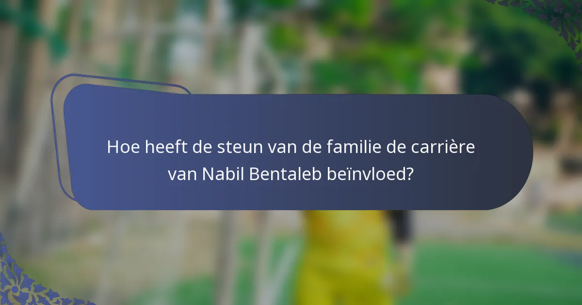 Hoe heeft de steun van de familie de carrière van Nabil Bentaleb beïnvloed?