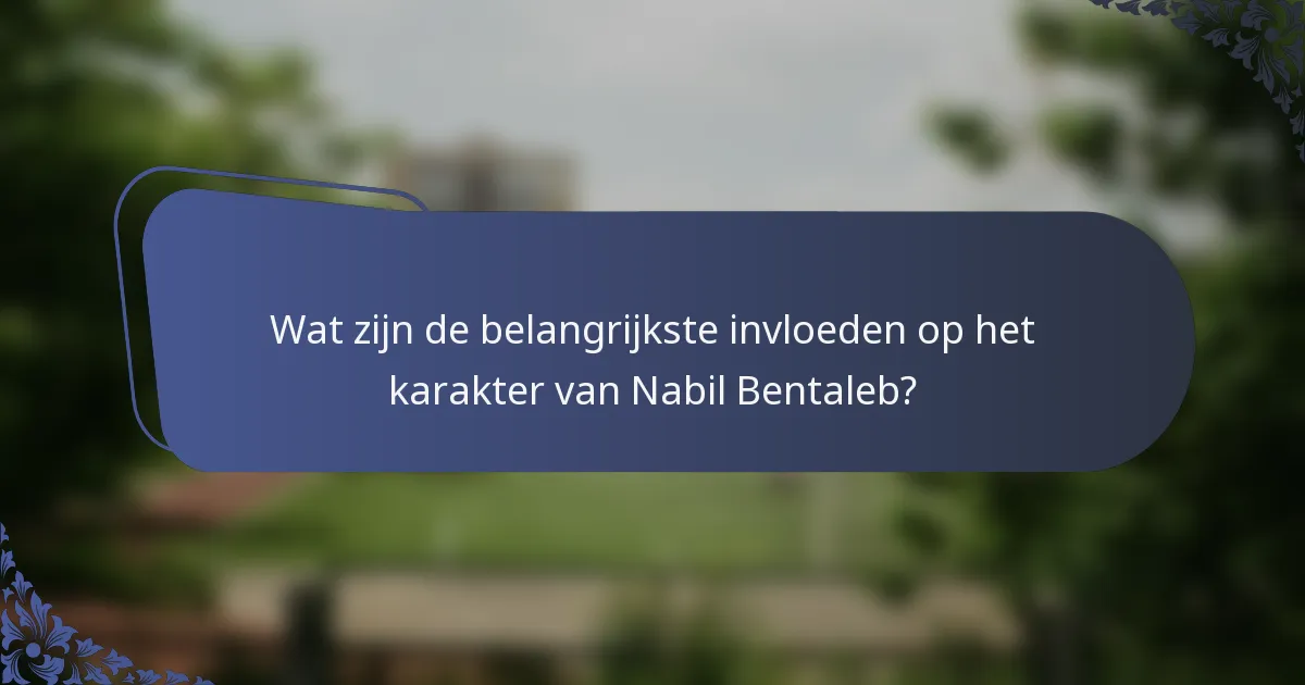 Wat zijn de belangrijkste invloeden op het karakter van Nabil Bentaleb?