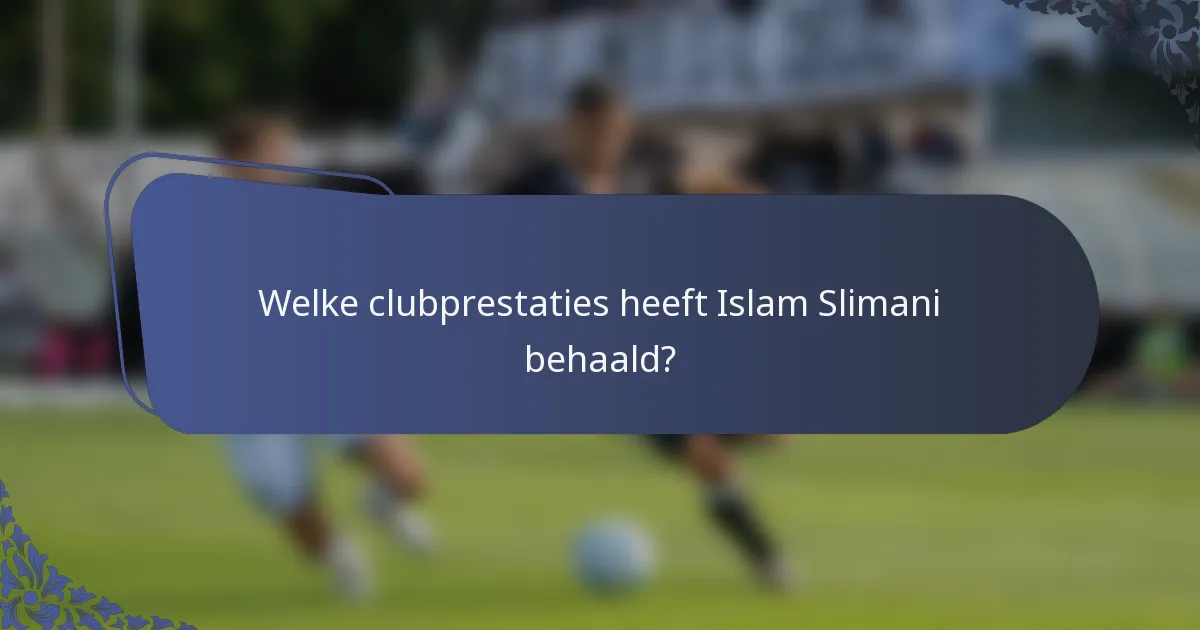 Welke clubprestaties heeft Islam Slimani behaald?