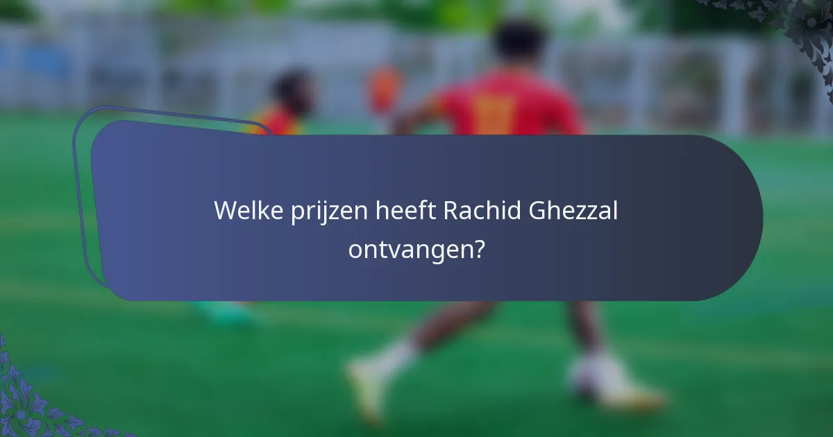Welke prijzen heeft Rachid Ghezzal ontvangen?