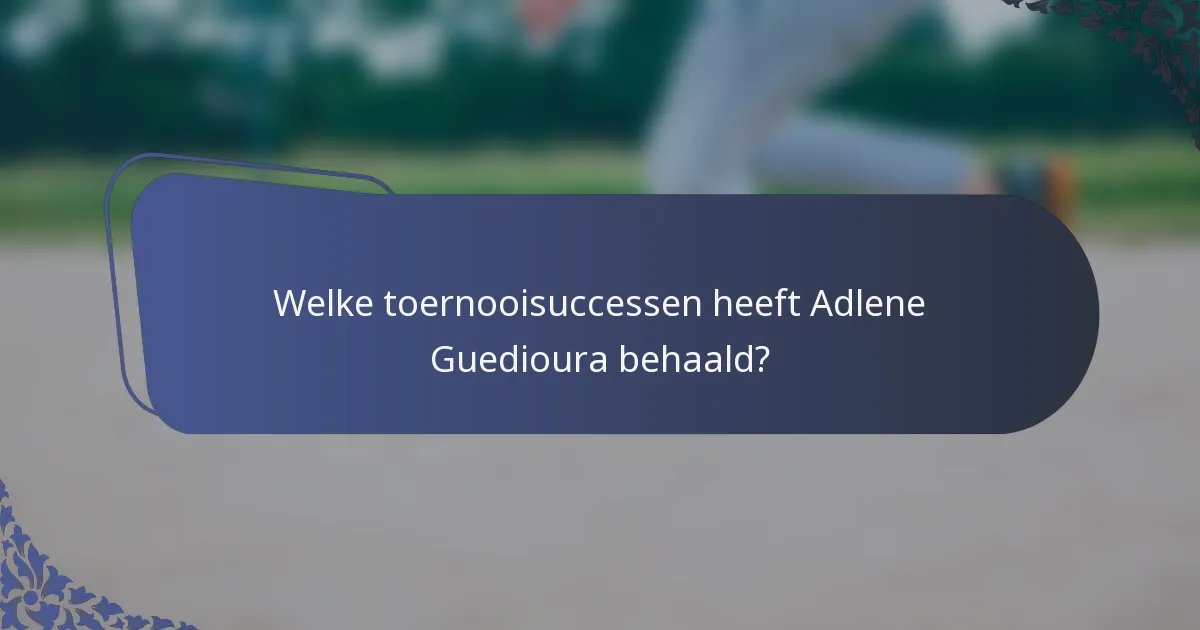 Welke toernooisuccessen heeft Adlene Guedioura behaald?